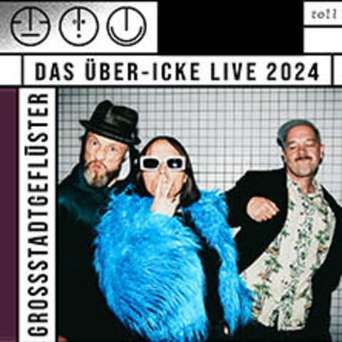 Grossstadtgeflster - Das ber-Icke Live 2024 - Berlin - 07.09.2024 20:00