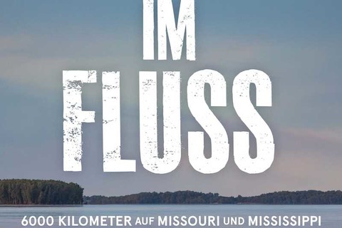 Dirk Rohrbach - IM FLUSS - 6000 Kilometer Missouri & Mississippi - Dietzenbach - 06.02.2025 20:00