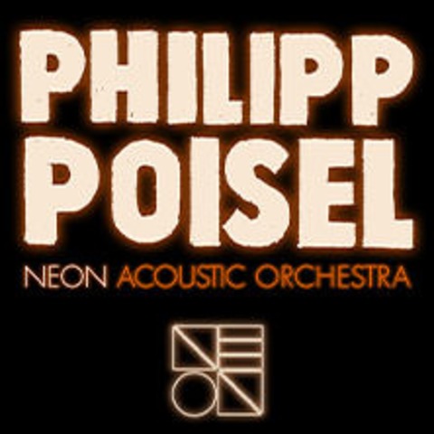 Philipp Poisel - Neon Acoustic Orchestra - BERLIN - 17.10.2024 20:00