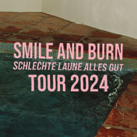 Smile And Burn - Schlechte Laune Alles Gut - Leipzig - 16.11.2024 20:00
