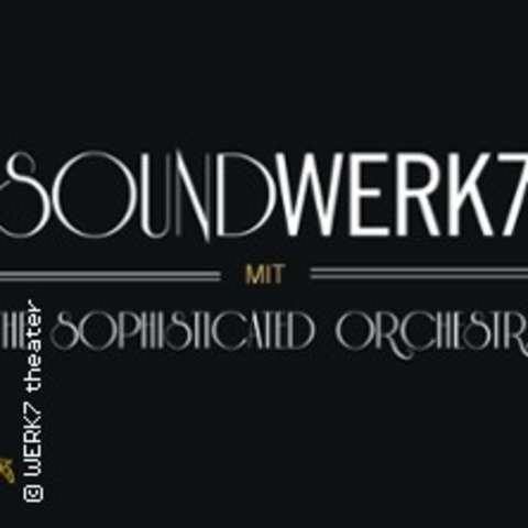 SoundWERK7 mit The Sophisticated Orchestra - MNCHEN - 11.10.2024 19:30