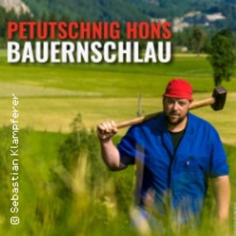 Petutschnig Hons - Bauernschlau - GLEISDORF - 11.12.2024 20:00