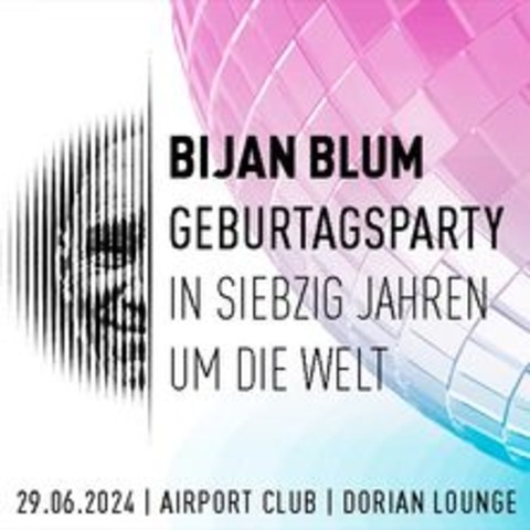 Bijan Blum Geburtstagsparty - In siebzig Jahren um die Welt - FRANKFURT AM MAIN - 29.06.2024 22:00