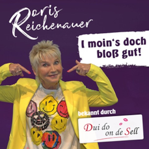 Doris Reichenauer &#8222;I moins doch blo gut!&#8220; - Doris Reichenauer - bekannt durch Dui do on de Sell - hlingen-Birkendorf - 24.05.2024 19:00