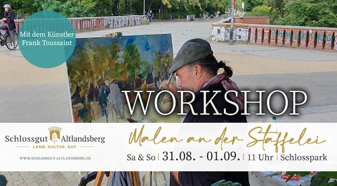 2-tgiger Workshop: &#8222;Malen an der Staffelei im Schlosspark Altlandsberg&#8220; mit dem Maler Frank Toussaint - Altlandsberg - 31.08.2024 11:00