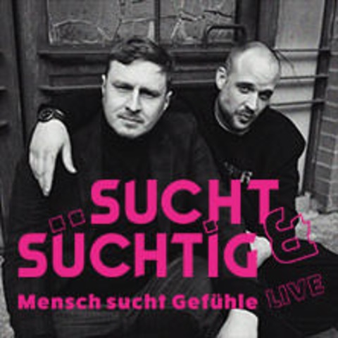 Sucht & Schtig - Live 2024 - Mensch sucht Gefhle - HANNOVER - 18.10.2024 20:00
