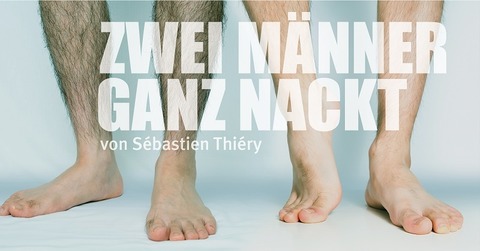 Zwei Mnner ganz nackt - Komdie von Sbastien Thiry, Originaltitel: Deux hommes tout nus - Kleve - 15.11.2024 20:00