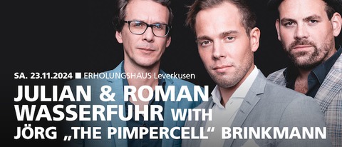 Julian & Roman Wasserfuhr with Jrg &#8222;the Pimpercell&#8220; Brinkmann - Leverkusen - 23.11.2024 20:00