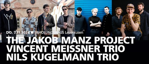 The Jakob Manz Project | Vincent Meissner Trio | Nils Kugelmann Trio - ACT Night - Leverkusen - 07.11.2024 18:30