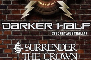 Darker Half (Australia) + Surrender The Crown