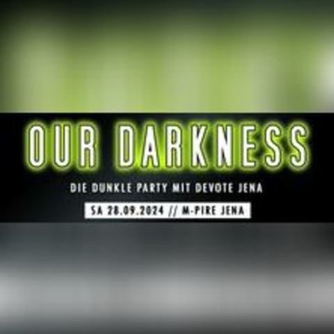 Our Darkness - Die dunkle Party mit Devote - JENA - 28.09.2024 21:00