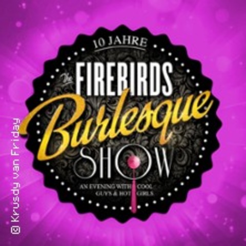 The Firebirds Burlesque Show - Die Jubilumsshow - Coswig - 27.03.2025 19:30