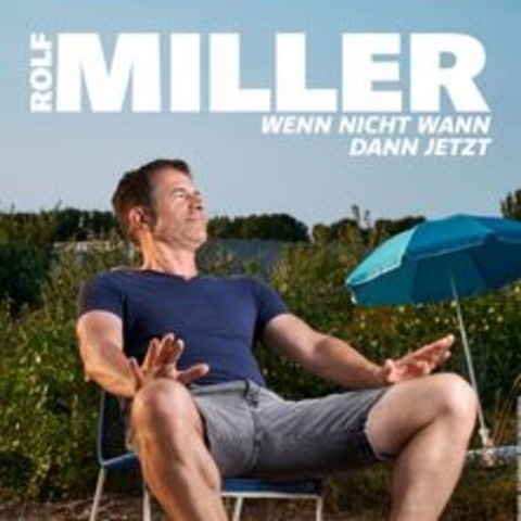 Rolf Miller - Wenn nicht wann, dann jetzt! - Weiden - 13.03.2025 20:00