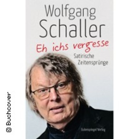 Wolfgang Schaller - Eh ichs vergesse. Satirische Zeitensprnge - CHEMNITZ - 19.03.2025 19:00