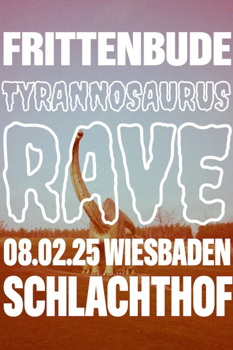 FRITTENBUDE - Tyrannosaurus Rave Tour - Wiesbaden - 08.02.2025 18:30