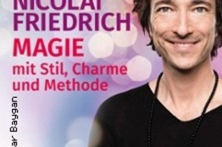 Nicolai Friedrich - Magie ganz nah - mit Stil, Charme und Methode