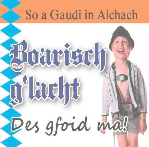 Boarisch g`lacht - Tour 2024 - Gstanzl, Gaudi und a guade Musi - Aichach - 09.11.2024 19:30