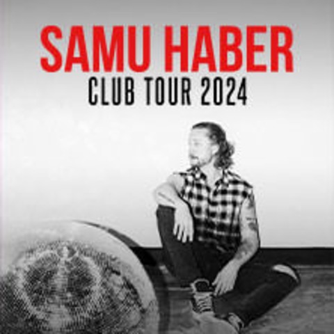 Samu Haber - Club Tour 2024 - WIEN - 20.10.2024 20:00