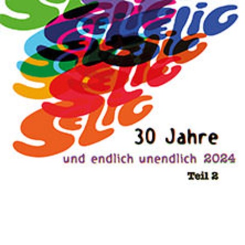 SELIG - 30 Jahre und endlich unendlich - Teil 2 - Zusatztermin - Hamburg - 08.12.2024 20:00