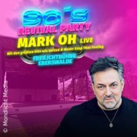 90s Revival Party mit Mark Oh live! - EBERSWALDE - 20.07.2024 18:00