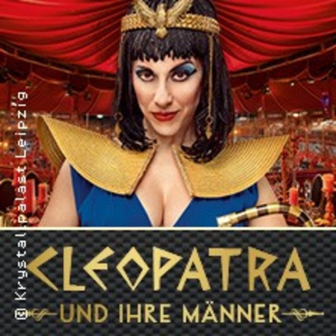 GANS GANZ ANDERS - Die extravagante Dinnershow: Cleopatra und ihre Mnner - LEIPZIG - 17.01.2025 19:00