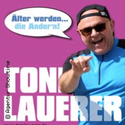 Toni Lauerer - lter werden die Andern - Straubing - 09.11.2024 20:00