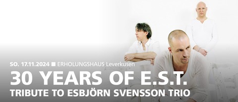 30 Years of e.s.t. - Tribute to Esbjrn Svensson Trio - Leverkusen - 17.11.2024 19:00