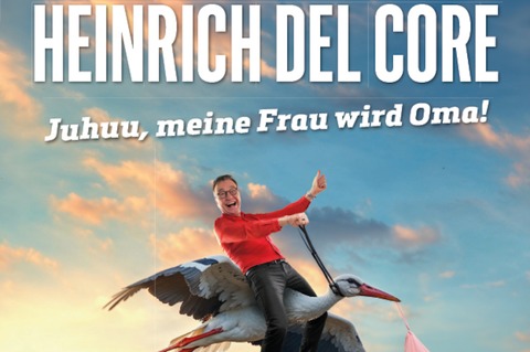 Heinrich del Core - Juhuu, meine Frau wird Oma! - Stuttgart - 28.05.2025 20:00