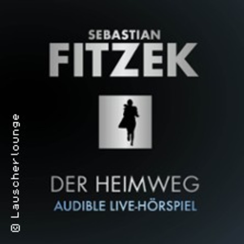 Audible-Live-Hrspiel: Der Heimweg - nach Sebastian Fitzek - KLN - 17.03.2025 20:00