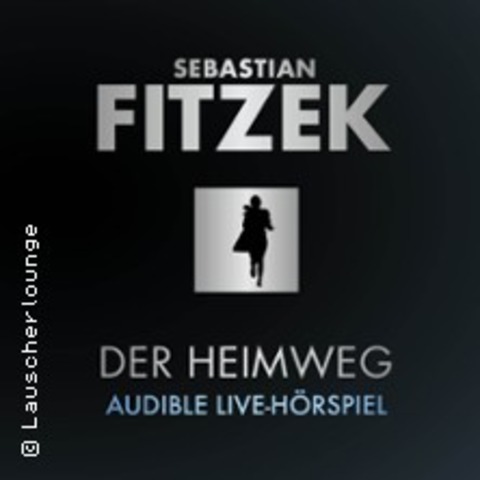 Audible-Live-Hrspiel: Der Heimweg - nach Sebastian Fitzek - BERLIN - 29.03.2025 20:00