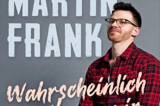 Martin Frank - Wahrscheinlich liegts an mir, 02.05.2025