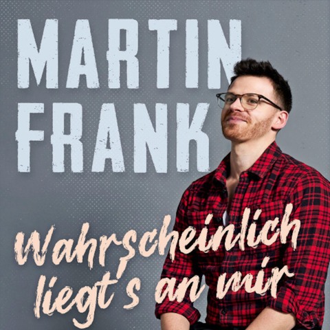 Martin Frank - Wahrscheinlich liegts an mir - Bad Neustadt - 24.01.2025 20:00