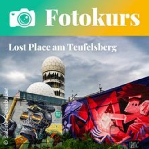 Lost-Place-Fotokurs am Teufelsberg - BERLIN - 22.09.2024 16:00