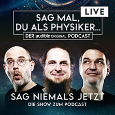 Sag mal, du als Physiker &#8230; - Sag niemals jetzt - Stuttgart - 11.11.2024 20:00