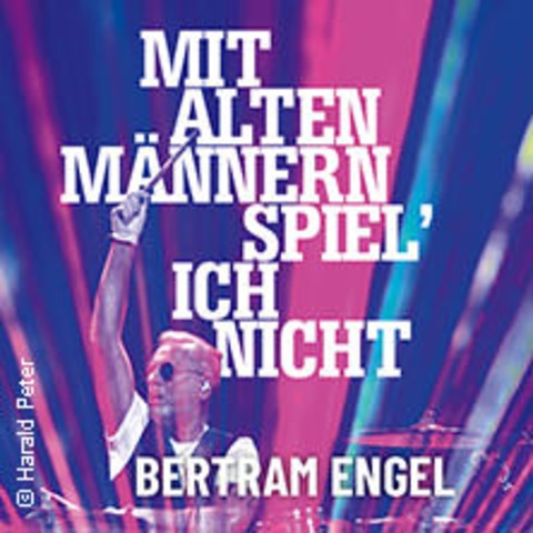 Bertram Engel - Mit alten Mnnern spiel' ich nicht - HALLE / SAALE - 08.01.2025 20:00