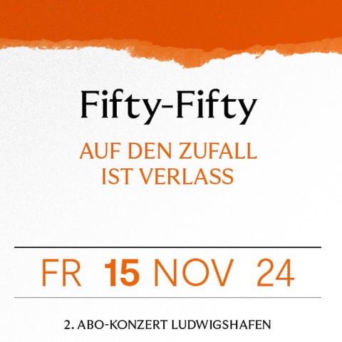 2. Abo-Konzert in Ludwigshafen - FIFTY-FIFTY - Ludwigshafen am Rhein - 15.11.2024 19:30