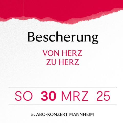 5. Abo-Konzert in Mannheim - BESCHERUNG - Mannheim - 30.03.2025 18:00