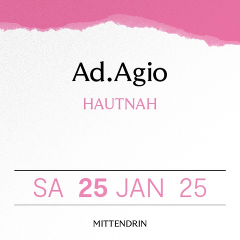 Ad.Agio - HAUTNAH - Ludwigshafen am Rhein - 25.01.2025 19:30