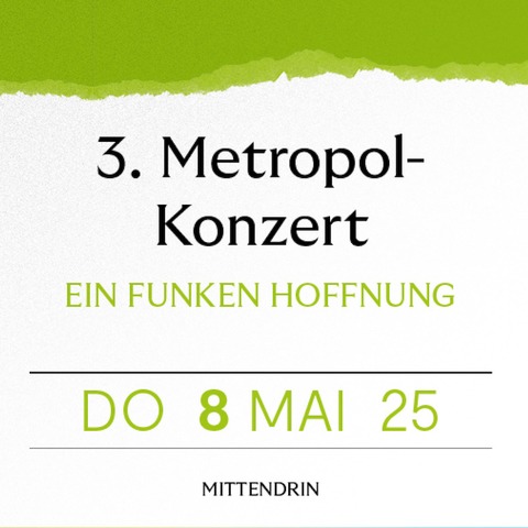 3. Metropol-Konzert - EIN FUNKEN HOFFNUNG - Mannheim - 08.05.2025 19:30