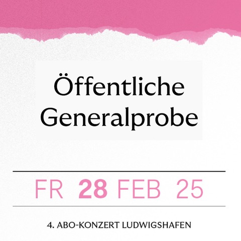 ffentliche Generalprobe 4. Abo-Konzert Ludwigshafen - Ludwigshafen am Rhein - 28.02.2025 11:00