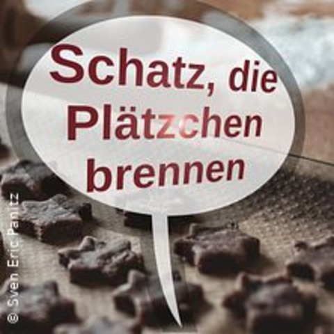 Schatz, die Pltzchen brennen! - FRANKFURT - 22.11.2024 19:30