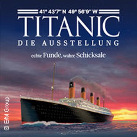 Titanic - Die Ausstellung | Zeitfensterticket Nachmittag - Ludwigsburg - 06.08.2024 14:00