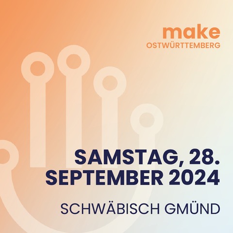 Make Ostwrttemberg 2024 - Zukunft. Digitalisierung. Trends - Schwbisch Gmnd - 28.09.2024 10:00