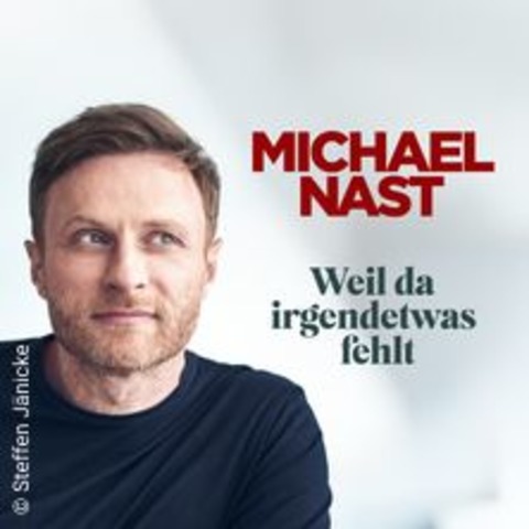 Michael Nast - Weil da irgendwas fehlt - DRESDEN - 23.03.2025 19:00