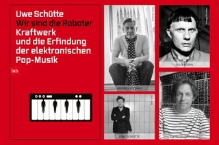 KRAFTWERK &#8222;Musik, Maschinen, Mythos&#8220; - Wir sind die Roboter und die Erfindung der elektronischen Pop-Musik