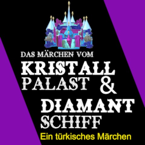 Kristallpalast & Diamantschiff - Ein trkisches Mrchen - fr die Bhne bearbeitet von Philip Barth und Seda Demirok - MAINZ - 15.09.2024 15:00