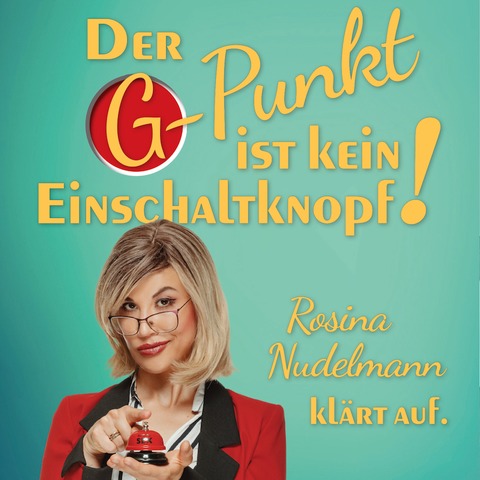 Der G-Punkt ist kein Einschaltknopf! - Rosina Nudelmann klrt auf - Magdeburg - 03.10.2024 20:00