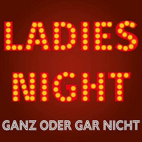 Ladies Night - Ganz oder gar nicht - Kiel - 28.09.2024 16:00