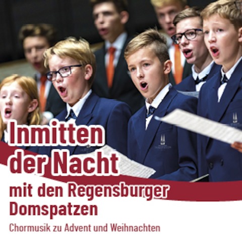 &#8222;Inmitten der Nacht&#8220; mit den Regensburger Domspatzen - Chormusik zu Advent und Weihnachten - Bad Soden-Salmnster - 15.12.2024 16:00