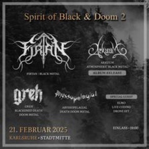 Spirit of Black and Doom 2 - Firtan, Arkuum, Greh, Abyssopelagial, Elmo - Karlsruhe - 21.02.2025 19:00